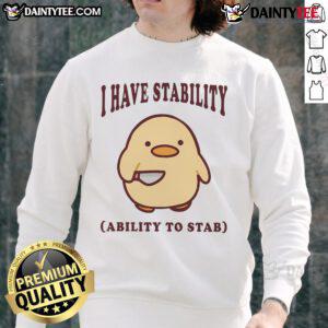 Alt Text: Cute I Have Stability Ability To Stab duck sweatshirt featuring a playful design perfect for casual wear.