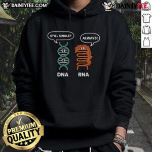 Funny DNA Still Single RNA Always hoodie design featuring playful science-themed graphics for biology enthusiasts.
