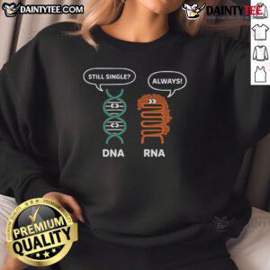 Funny DNA Still Single RNA Always sweatshirt, perfect for biology lovers and science enthusiasts with a sense of humor.