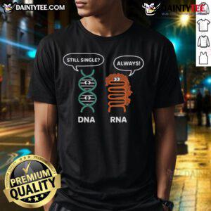 Funny DNA Still Single RNA Always Biology Science T-Shirt design featuring humorous genetic-themed graphics.