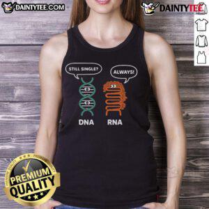 Funny DNA Still Single RNA Always Biology Science Tank Top design featuring playful genetics humor for science lovers.