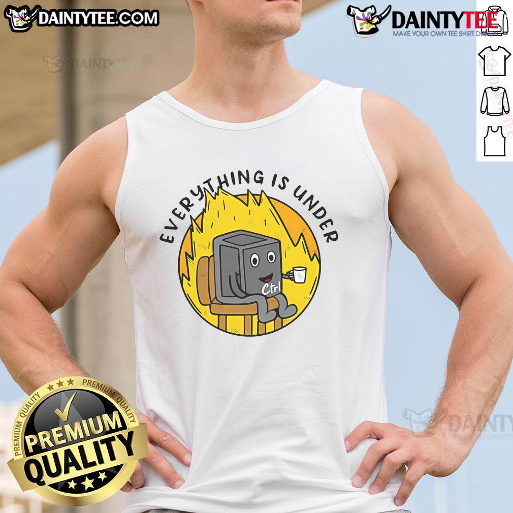 Funny Everything Is Under Ctrl This Is Fine meme tank top featuring a humorous design for casual wear.