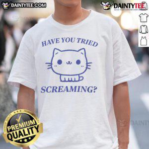 Funny 'Have You Tried Screaming' cute cat T-shirt design featuring an adorable cat with a playful expression.