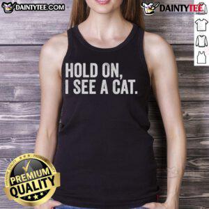 Funny Hold On I See A Cat tank top design for cat lovers featuring a playful cat graphic and vibrant colors.
