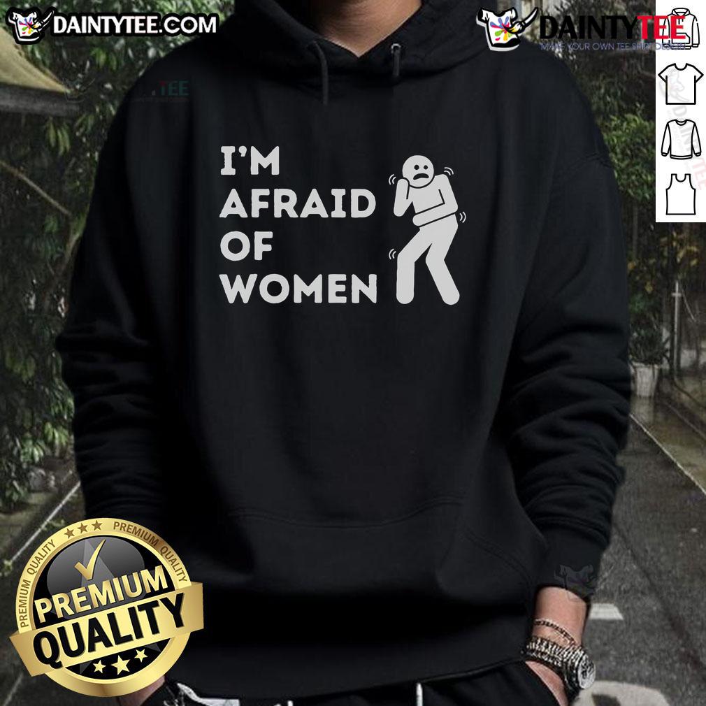 Funny 'I Am Afraid of Women' Hoodie design featuring playful text on a cozy sweatshirt, perfect for humor lovers.