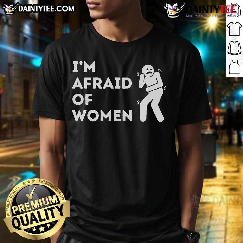 Funny I Am Afraid Of Women T-Shirt featuring humorous text design on a casual tee for comedy lovers.