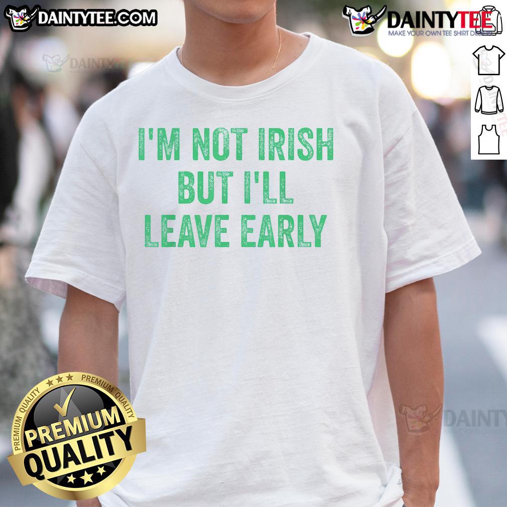 Alt Text: Funny I'm Not Irish But I'll Leave Early T-Shirt design featuring playful text, perfect for St. Patrick's Day celebrations.