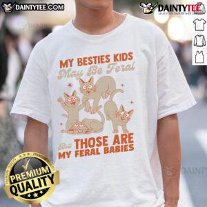 Funny My Besties May Be Feral But Those Are My Feral Babies Cats T-Shirt design featuring playful cat graphics.