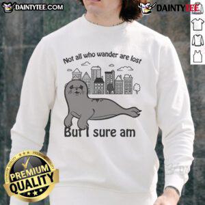 Funny 'Not All Who Wander Are Lost But I Sure Am' sweatshirt design featuring whimsical typography and a cozy aesthetic.