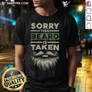 Alt Text: Funny 'Sorry This Beard is Taken' t-shirt for husbands and boyfriends, featuring a humorous bearded design.