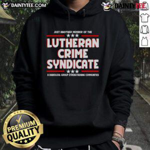 Person wearing 'Good Just Another Member Of The Lutheran Crime Syndicate' hoodie outdoors, showcasing unique streetwear style.