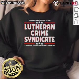 Alt Text: Good Just Another Member of the Lutheran Crime Syndicate Sweatshirt design featuring bold text and a casual style.