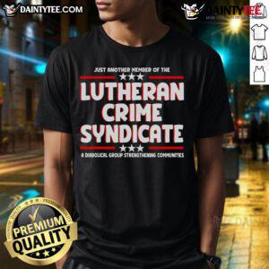 Good Just Another Member Of The Lutheran Crime Syndicate T-Shirt featuring bold text on a casual black tee.