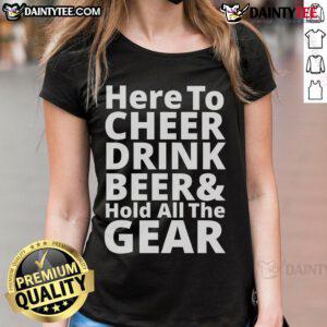 Happy Here To Cheer Drink Beer Hold All The Gear Ladies Tee featuring a fun graphic design for beer enthusiasts.