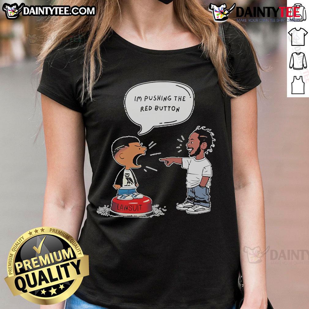 Hot Kendrick Lamar and Drake 'I'm Pushing the Red Button' lawsuit ladies tee featuring vibrant graphics and bold text.