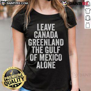 Hot Leave Canada Greenland The Gulf of Mexico Alone Ladies Tee featuring a stylish design for summer fashion.