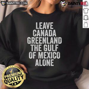 Hot Leave Canada Greenland The Gulf Of Mexico Alone sweatshirt featuring a vibrant design perfect for casual wear.