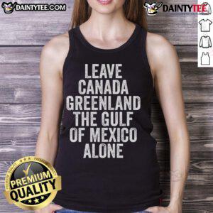 Stylish tank top featuring 'Hot Leave Canada, Greenland, The Gulf of Mexico Alone' design, perfect for summer fashion.