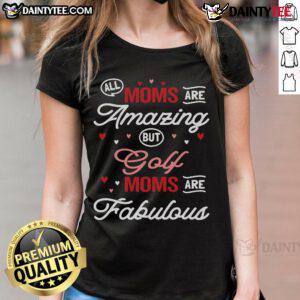 Alt Text: Golf Mom tee featuring the phrase 'All Moms Are Amazing, But Golf Moms Are Fabulous' in vibrant colors.