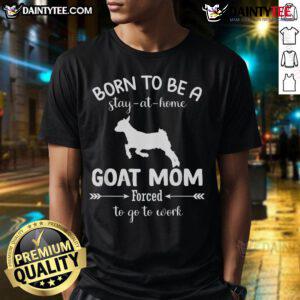 Funny 'Born To Be A Stay At Home Goat Mom' T-Shirt design, perfect for goat lovers balancing work and home life.