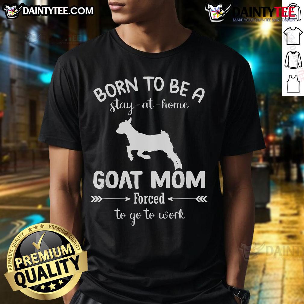Funny 'Born To Be A Stay At Home Goat Mom' T-Shirt design, perfect for goat lovers balancing work and home life.