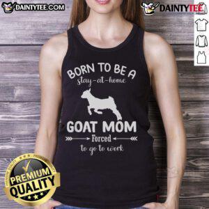 Woman wearing 'Born To Be A Stay At Home Goat Mom' tank top, showcasing her love for goats while at work.