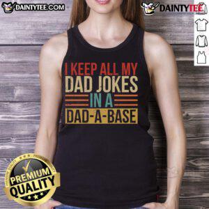 Funny tank top featuring the phrase 'Nice, I Keep All My Dad Jokes In A Dadabase' for dad joke enthusiasts.