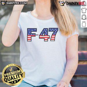 Alt Text: Awesome F-47 USA fighter jet meme on a ladies tee, showcasing superpower dominance and aircraft pride.