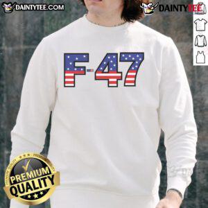 Awesome F-47 USA fighter jet meme sweatshirt showcasing superpower dominance in a bold graphic design.