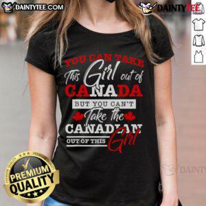 Stylish ladies tee featuring 'You Can Take This Girl Out Of Canada' design, perfect for proud Canadian women.