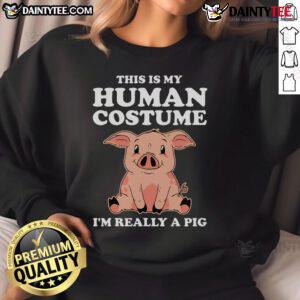Funny sweatshirt with 'This Is My Human Costume, I'm Really A Pig' design, perfect for animal lovers and Halloween fun.