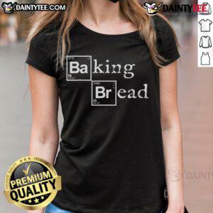 Funny baking bread Breaking Bad ladies tee featuring humorous graphic design for fans of the show and baking enthusiasts.