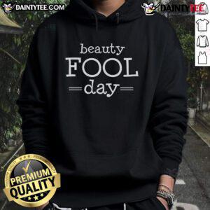 Funny Beauty Fool Day hoodie for April Fools' Day, featuring a playful design perfect for celebrating the holiday.