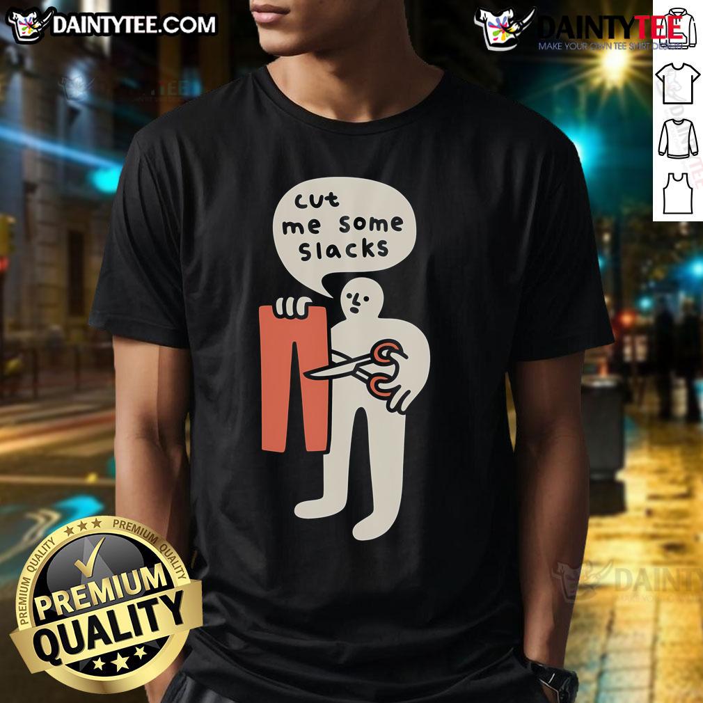 Funny 'Cut Me Some Slacks' cute t-shirt design featuring playful text on a casual tee, perfect for humor lovers.
