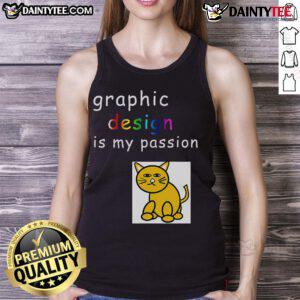 Funny Graphic Design Is My Passion tank top for graphic designers, featuring a humorous and creative design.