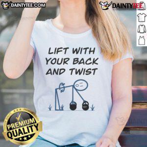 Funny Lift With Your Back And Twist Ladies Tee design featuring humorous graphics and vibrant colors for a playful look.