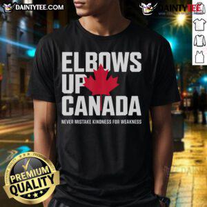 Good Elbows Up Canada T-Shirt featuring 'Never Mistake Kindness For Weakness' slogan in bold lettering.