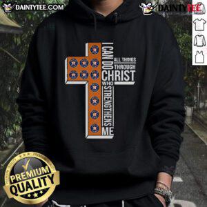 Good Houston Astros hoodie with 'I Can Do All Things Through Christ Who Strengthens Me' design, perfect for fans.