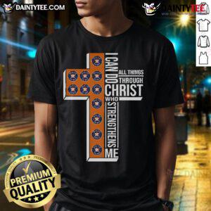 Good Houston Astros I Can Do All Things Through Christ Who Strengthens Me T-Shirt, perfect for fans and believers.