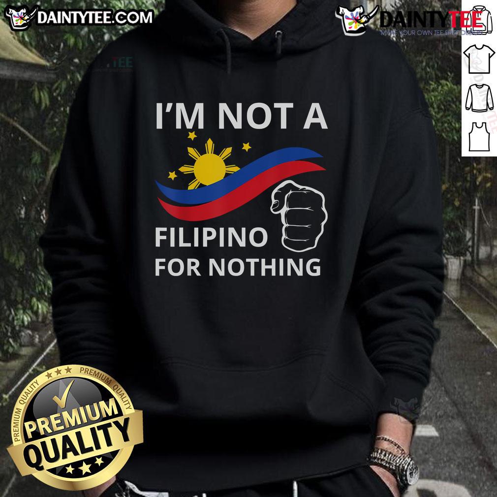 Good I Am Not A Filipino For Nothing hoodie featuring DU30 and Duterte graphics, perfect for proud Filipino supporters.