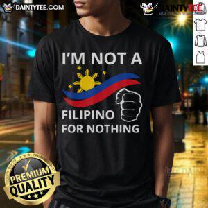Good I Am Not A Filipino For Nothing Free Du30 Free Duterte T-Shirt design featuring bold text and patriotic colors.