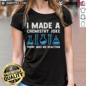 Good I Made A Chemistry Joke T-Shirt for Ladies featuring humor about reactions, perfect for science lovers.