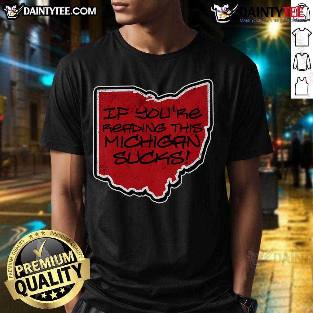 Good If Youre Reading This Michigan Sucks Ohio T-Shirt featuring bold text, perfect for Ohio State fans and humor lovers.