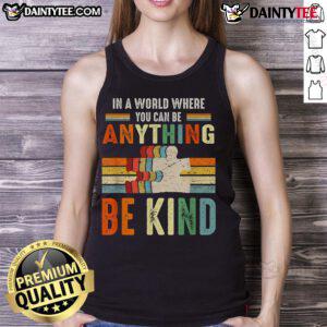 Vintage retro tank top featuring 'Good In A World Where You Can Be Anything, Be Kind' inspirational quote design.