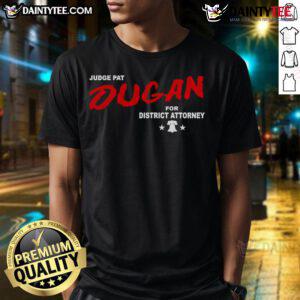 Good Judge Pat Dugan For District Attorney T-Shirt featuring a bold graphic design supporting Pat Dugan's campaign.