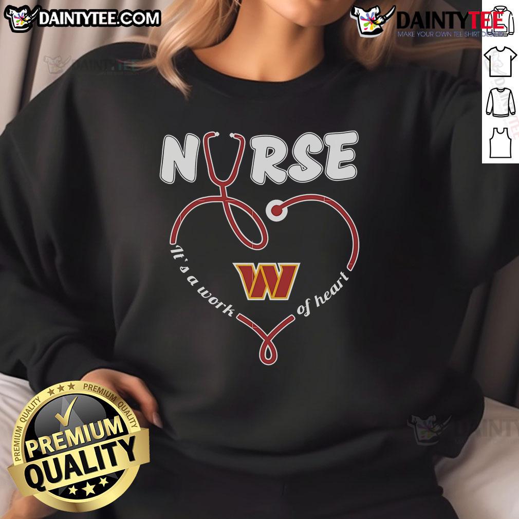 Good Nurse It's A Work Of Heart sweatshirt featuring Washington Commanders logo, perfect for fans and healthcare heroes.