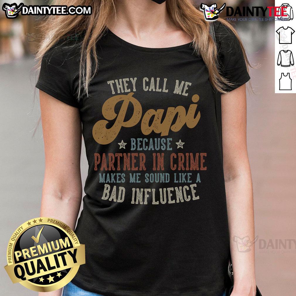 Funny ladies tee: 'Good, They Call Me Papi Because Partner In Crime Sounds Like A Bad Influence' for playful style.