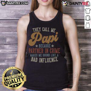 Good They Call Me Papi Because Partner In Crime Sound Like A Bad Influence Tank Top design featuring playful typography.