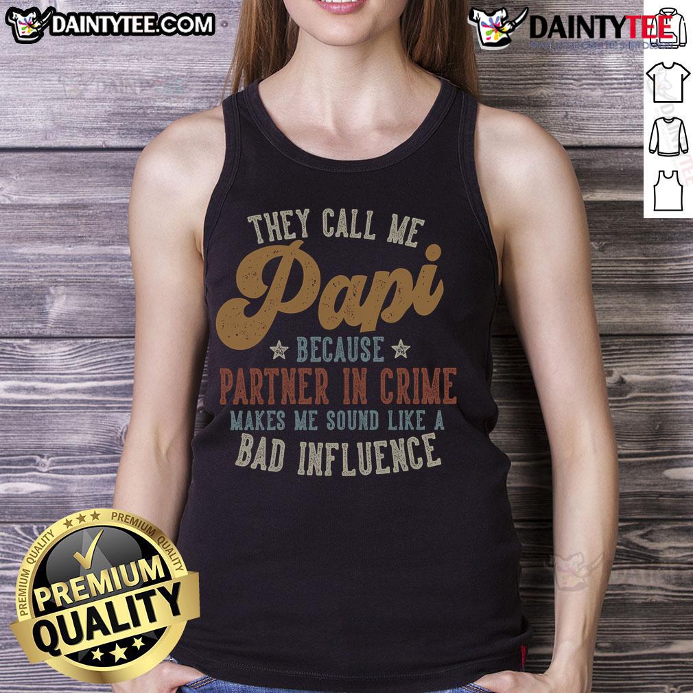 Good They Call Me Papi Because Partner In Crime Sound Like A Bad Influence Tank Top design featuring playful typography.