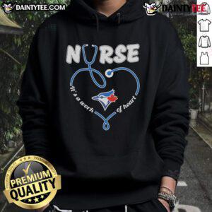 Good Toronto Blue Jays Nurse It's A Work Of Heart Hoodie showcasing team spirit and nursing pride in vibrant design.